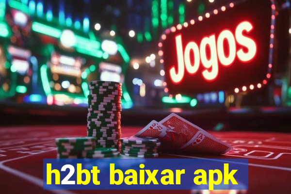 h2bt baixar apk